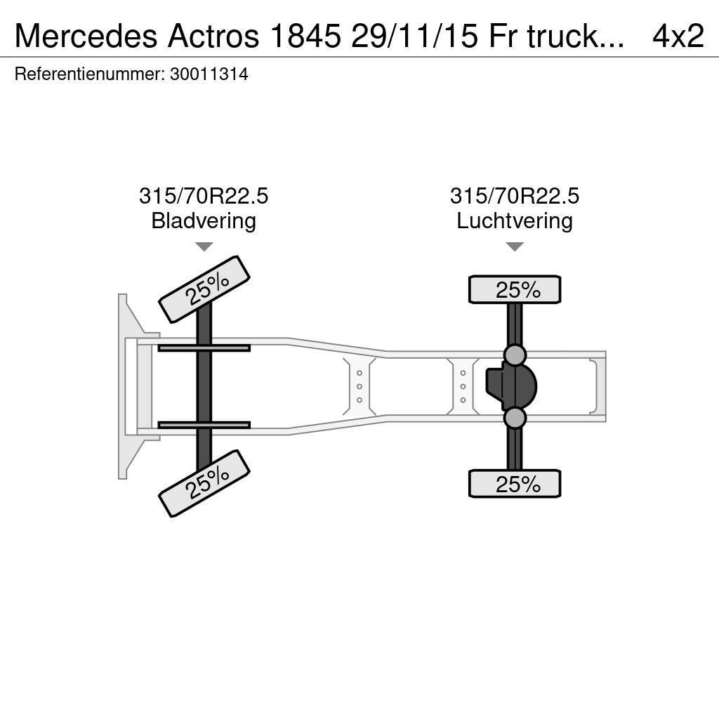 Mercedes-Benz Actros 1845 29/11/15 Fr truck Chassis 16 Tracteur routier